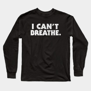 I Can't Breathe. Black Lives Matter! Typography Design Long Sleeve T-Shirt